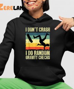 I Dont Crash I Do Random Gravity Checks Shirt 4 1