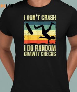 I Dont Crash I Do Random Gravity Checks Shirt 8 1