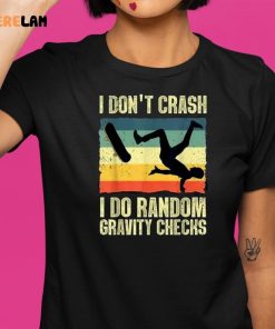 I Dont Crash I Do Random Gravity Checks Shirt 9 1