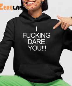 I Fucking Dare You Shirt 4 1