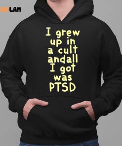 I Grew Up In A Cult Andall I Got Was Ptsd Shirt 2 1