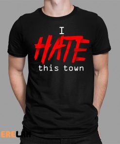 I Hate This Town Shirt