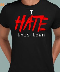 I Hate This Town Shirt 8 1