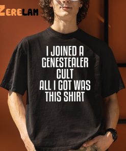 I Joined A Genestealer Cult All I Got Was This Shirt