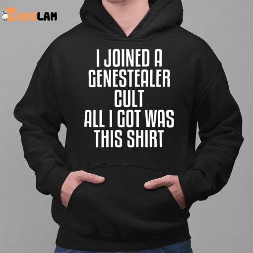 I Joined A Genestealer Cult All I Got Was This Shirt