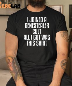 I Joined A Genestealer Cult All I Got Was This Shirt 3 1