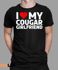 I Love My Cougar Girlfriend Shirt 1 1