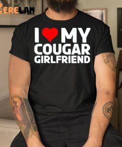 I Love My Cougar Girlfriend Shirt 3 1