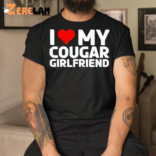 I Love My Cougar Girlfriend Shirt