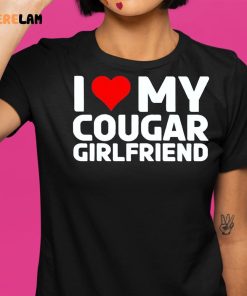 I Love My Cougar Girlfriend Shirt 9 1