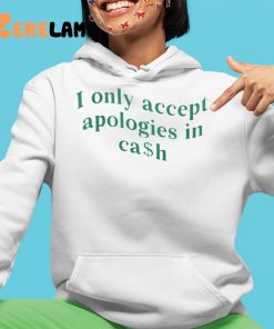 I Only Accept Apologies In Cash Shirt 4 1