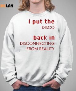 I Put The Disco Back In Disconnecting From Reality Shirt 5 1