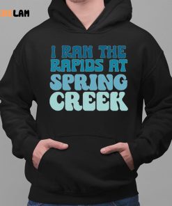 I Ran The Rapids At Spring Creek Shirt 2 1