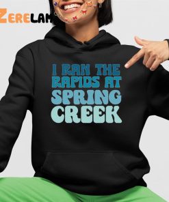 I Ran The Rapids At Spring Creek Shirt 4 1