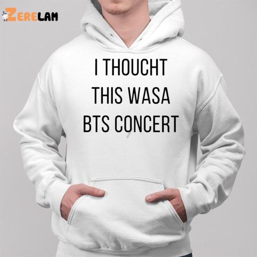 I Thoucht This Wasa Bts Concert Shirt