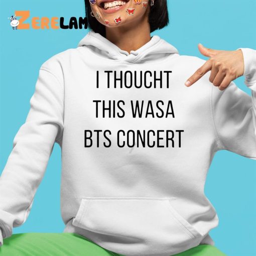 I Thoucht This Wasa Bts Concert Shirt