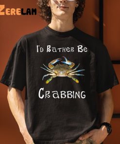 I’d Rather Be Crabbing Shirt