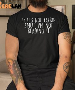 If Its Not Farrie Smut Im Not Reading It Shirt 3 1