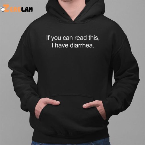 If You Can Read This I Have Diarrhea Shirt