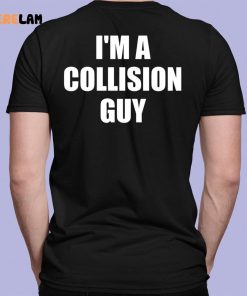 Im A Collision Guy Shirt 7 1