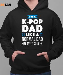Im A K Pop Dad Like A Normal Dad But Way Cooler Shirt 2 1