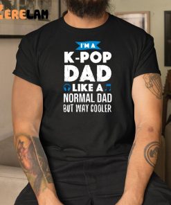 Im A K Pop Dad Like A Normal Dad But Way Cooler Shirt 3 1