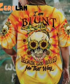 I’m Blunt Because God Rolled Me That Way Shirt