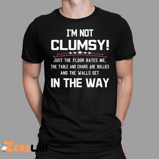 Im Not Clumsy In The Way Shirt