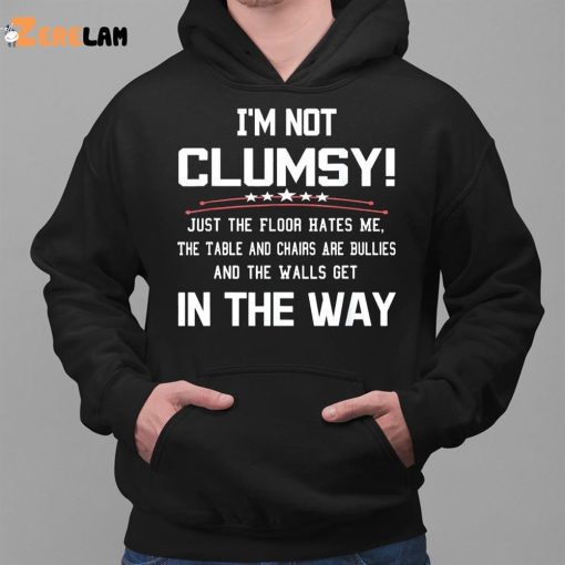 Im Not Clumsy In The Way Shirt