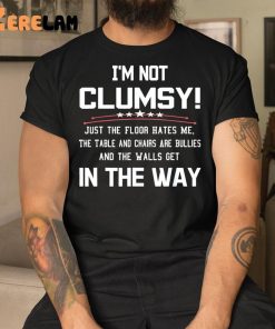 Im Not Clumsy In The Way Shirt 3 1