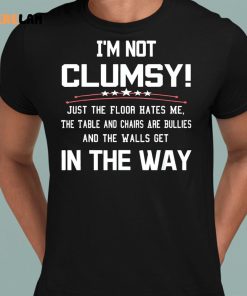 Im Not Clumsy In The Way Shirt 8 1