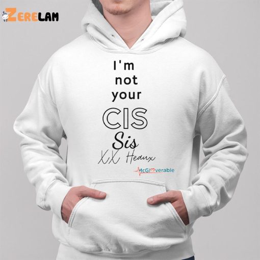 I’m Not Your Cis Sis Xx Heaux Shirt
