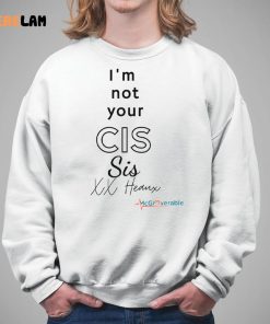 Im Not Your Cis Sis Xx Heaux Shirt 5 1