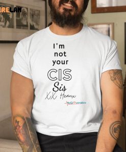 Im Not Your Cis Sis Xx Heaux Shirt 9 1