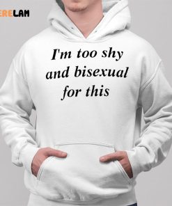 Im To Shy And Bisexual For This Shirt 2 1