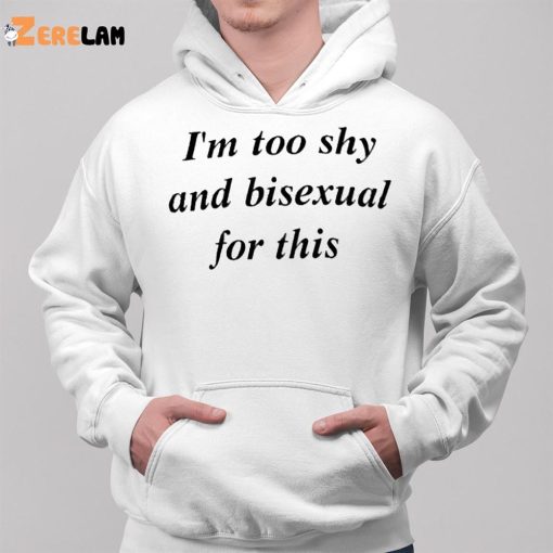 I’m Too Shy And Bisexual For This Shirt