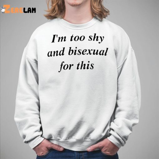 I’m Too Shy And Bisexual For This Shirt