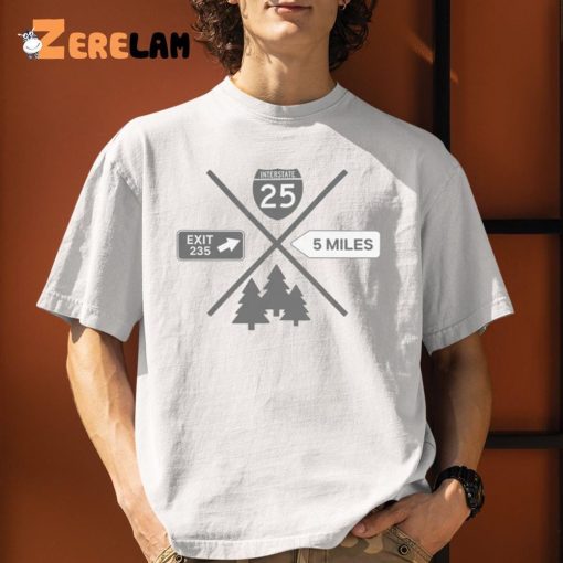 Interstate 25 Exit 235 5 Miles Shirt