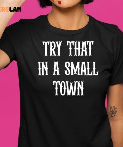 Irishpeachbackup Team Aldean Try That In A Small Town Shirt 9 1