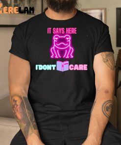 It Says Here I'dont Care Frog Shirt 3 1