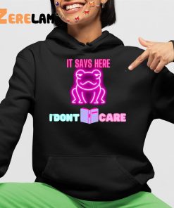 It Says Here I'dont Care Frog Shirt 4 1