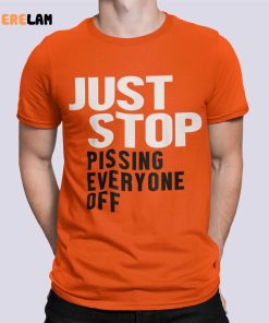 Just Stop Pissing Everyone Off Shirt 1