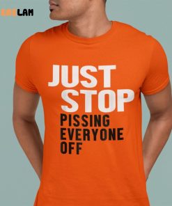 Just Stop Pissing Everyone Off Shirt 2