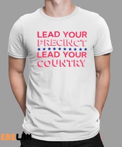 Lead Your Precinct Lead Your Country Shirt 1 1