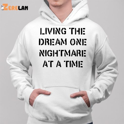 Living The Dream One Nightmare At A Time Shirt