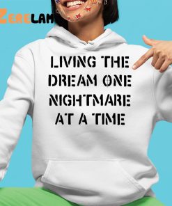 Living The Dream One Nightmare At A Time Shirt 4 1