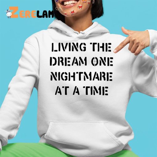 Living The Dream One Nightmare At A Time Shirt