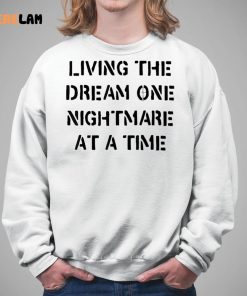 Living The Dream One Nightmare At A Time Shirt 5 1