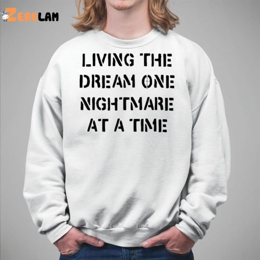 Living The Dream One Nightmare At A Time Shirt