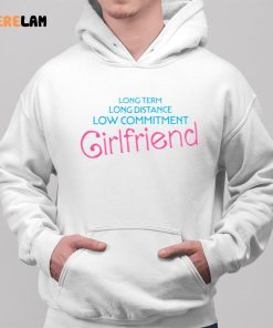 Long Term Long Distance Low Commitment Girlfriend Shirt 2 1